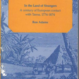 In the land of Strangers; A century of European contact with Tanna, 1774-1874 (Pacific Research Monograph No.9)