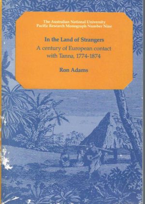 In the land of Strangers; A century of European contact with Tanna, 1774-1874 (Pacific Research Monograph No.9)