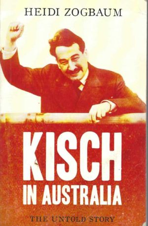 Kisch In Australia: The Untold Story