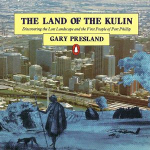 Land of the Kulin, The: Discovering the Lost Landscape and the First People of Port Phillip