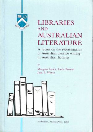 Libraries and Australian Literature: A Report on the Representation of Australian Creative Writing in Australian Libraries