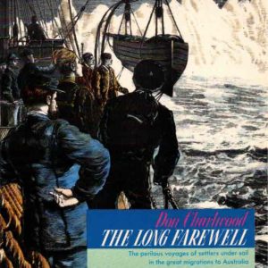 Long Farewell, The: The perilous voyages of settlers under sail in the great migrations to Australia.