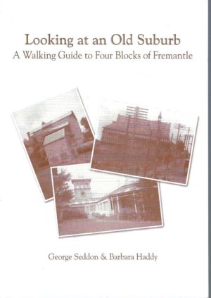 Looking at an Old Suburb. A Walking Guide to Four Blocks of Fremantle