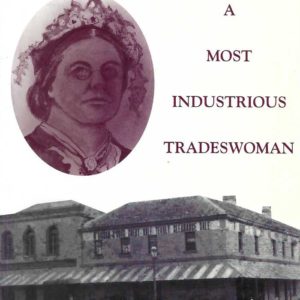 Most Industrious Tradeswoman, A:  Mary Higham, Nineteenth Century Merchant of Fremantle