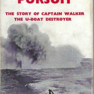 RELENTLESS PURSUIT. The Story of Captain Walker, the U-Boat Destroyer