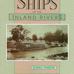Ships of the Inland Rivers: An Outline History and Details of All Known Paddle Ships, Barges and Other Vessels Trading on the Murray-Darling System