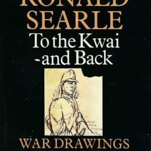 To the Kwai and Back: War Drawings, 1939-1945