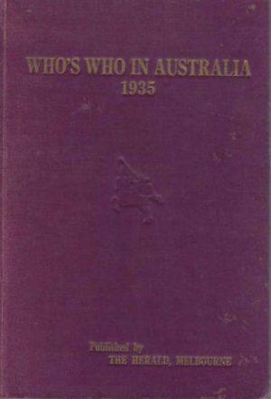 WHO'S WHO IN AUSTRALIA. IXth edition, 1935. Incorporating Johns's Notable Australians, including an Australian Knightage and Companionage, and being a record of the careers of prominent and representative people of our time.