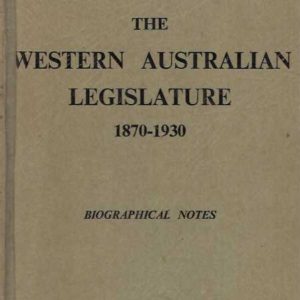 Western Australian Legislature, The. 1870 – 1930. Biographical Notes