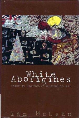 White Aborigines: Identity Politics in Australian Art