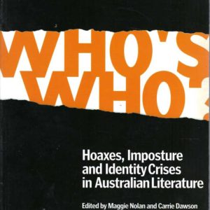 Who’s Who: Hoaxes, Imposture and Identity Crises in Australian Literature. Australian Literary Studies Vol 21 No 4