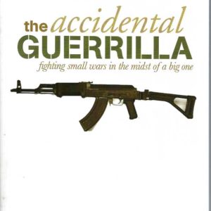 Accidental Guerrilla, The: Fighting small wars in the midst of a big one