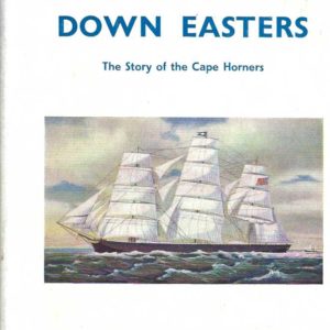 Down Easters, The. The Story of the Cape Horners. American deep-water sailing ships 1869-1929.
