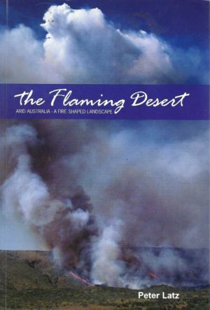 Flaming desert, The : Arid Australia - A fire shaped landscape
