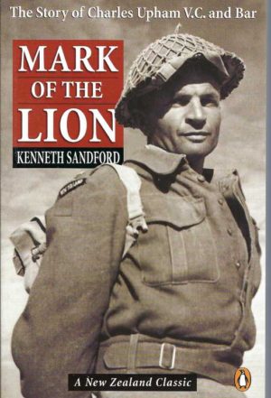 Mark of the Lion: The Story of Capt. Charles Upham, V.C. and Bar