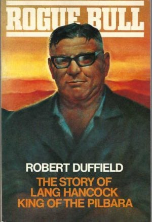 Rogue Bull: The Story of Lang Hancock, King of the Pilbara