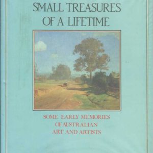 Small Treasures of a Lifetime, The. Some Early memories of Australian art and Artists