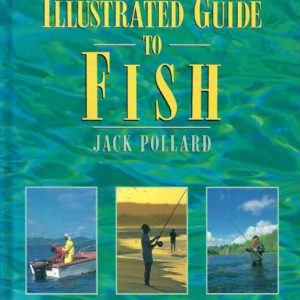 Complete Illustrated Guide To Fish, The:  Over 600 Australasian Fish And How To Catch Them