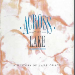 Across the Lake: A History of Lake Grace 1911 – 1992
