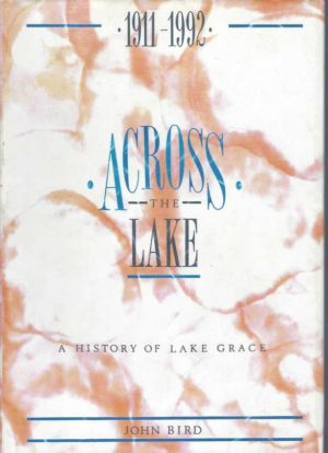 Across the Lake: A History of Lake Grace 1911 - 1992
