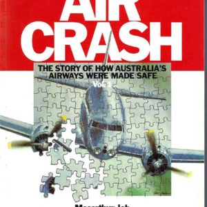 Air Crash : The Story of How Australia’s Airways Were Made Safe – Volume 1 (1921-1939)