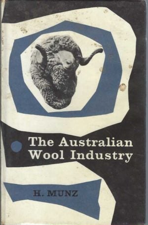 Australian wool industry, The / H. Munz ; with an introduction by Sir William Gunn and a foreword by the late Sir Ian Clunies Ross