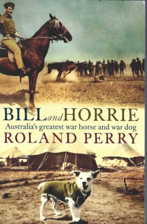 Bill and Horrie: Australia's Greatest Warhorse and War Dog