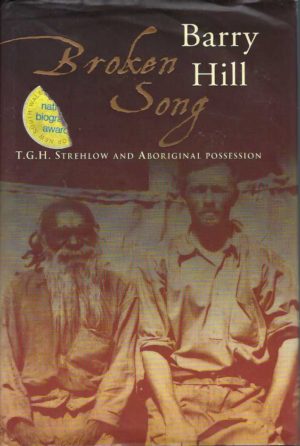 Broken Song: T.G.H. Strehlow and Aboriginal Possession