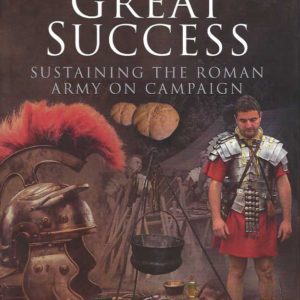 Caesar’s Great Success: Sustaining the Roman Army on Campaign
