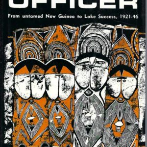 District Officer: From Untamed New Guinea to Lake Success, 1921-46
