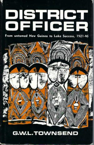 District Officer: From Untamed New Guinea to Lake Success, 1921-46