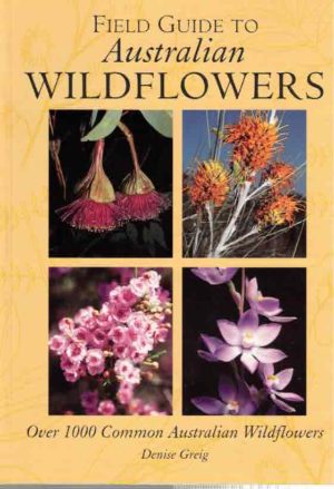 Field Guide To Australian Wildflowers: Over 1000 Common Australian Wildflowers