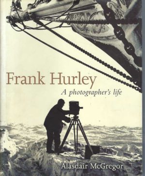 Frank Hurley: A Photographer's Life