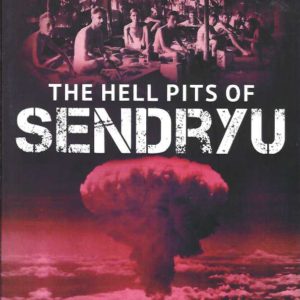 Hell Pits of Sendryu, The: A POW Story of Survival on the Death Railway and Nagasaki