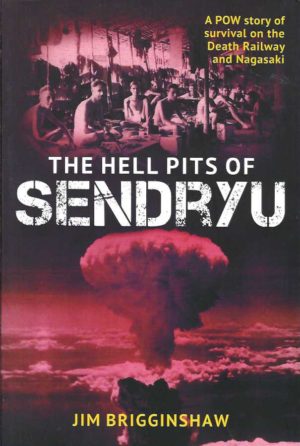Hell Pits of Sendryu, The: A POW Story of Survival on the Death Railway and Nagasaki