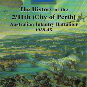 History of the 2/11th City of Perth Australian Infantry Battalion,  The: 1939 1945