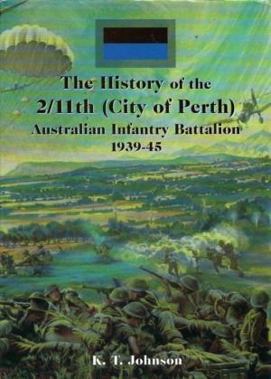 History of the 2/11th City of Perth Australian Infantry Battalion,  The: 1939 1945