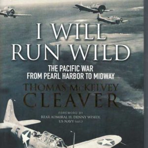 I Will Run Wild: The Pacific War from Pearl Harbor to Midway