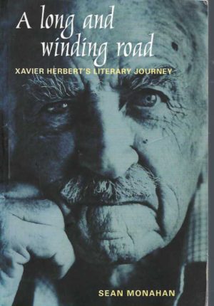 Long and Winding Road, A: Xavier Herbert's Literary Journey