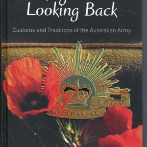 Looking Forward Looking Back: Customs and Traditions of the Australian Army