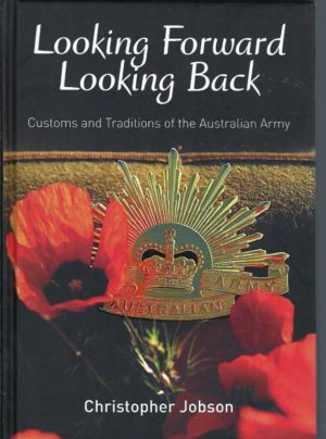 Looking Forward Looking Back: Customs and Traditions of the Australian Army