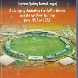 NTFL : a History of Australian Football in Darwin and the Northern Territory from 1916 to 1995