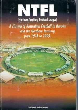 NTFL : a History of Australian Football in Darwin and the Northern Territory from 1916 to 1995