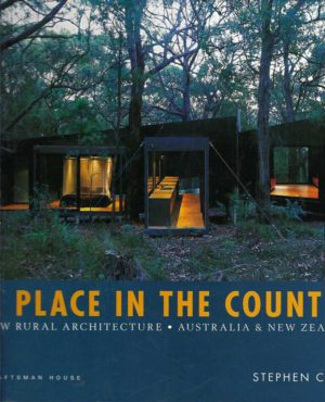 Place in the Country, A: New Rural Architecture. Australia & New Zealand