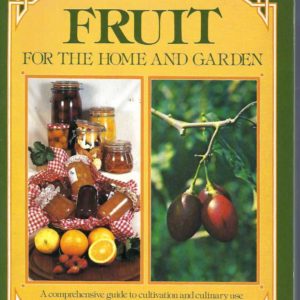 Practical Step-by-step Guide to Fruit for the Home and Garden, A