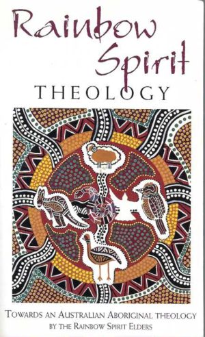 Rainbow Spirit Theology: Towards an Australian Aboriginal Theology