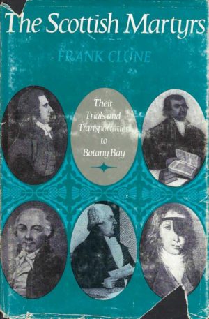 Scottish Martyrs, The: Their Trials and Transportation to Botany Bay
