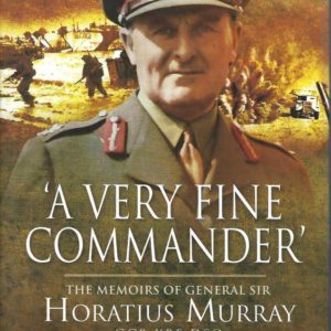 Very Fine Commander, A: The Memories of General ‘Nap’ Murray GCB KBE DSO