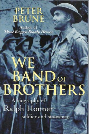 We Band of Brothers: A Biography of Ralph Honner, Soldier and Statesman