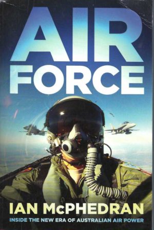 Air Force: Inside the Era of Australian Air Power